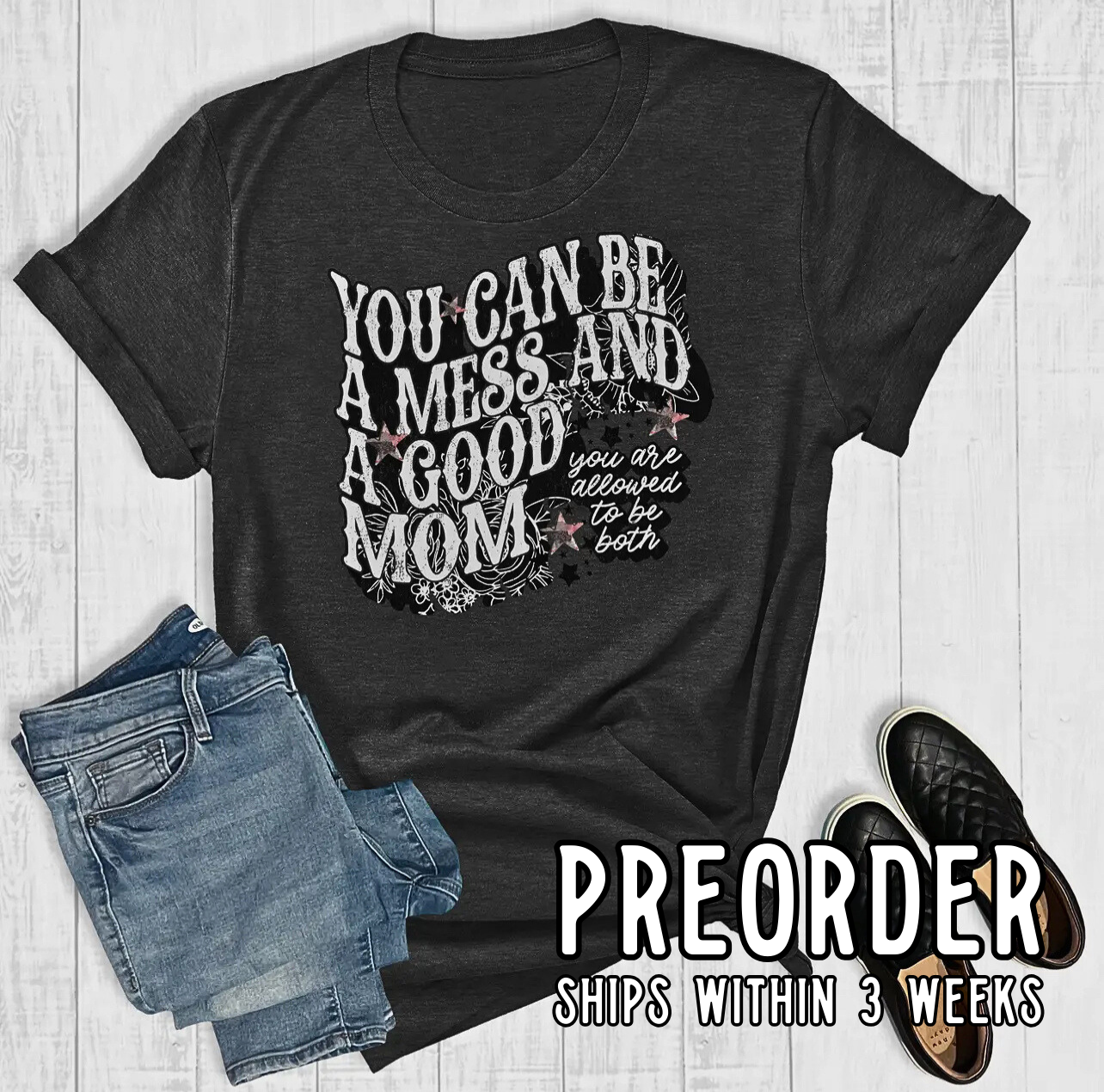 *Preorder* You Can Ba A Mess And A Good Mom Graphic Tee