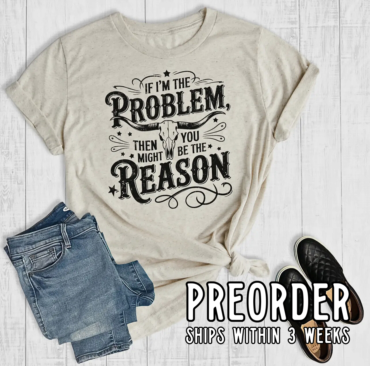 *Preorder* If I’m The Problem, You Might Be The Reason Graphic Tee